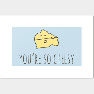 You're So Cheesy Posters and Art